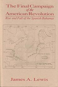 The Final Campaign of the American Revolution: Rise and Fall of the Spanish Bahamas (Maritime History Series)