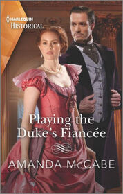 Playing the Duke's Fiancee (Dollar Duchesses, Bk 2) (Harlequin Historical, No 1594)