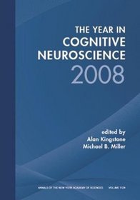 Year in Cognitive Neuroscience, 2008 (Annals of the New York Academy of Sciences)