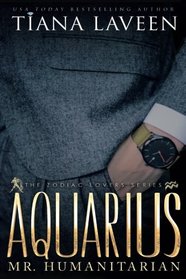 Aquarius - Mr. Humanitarian: The 12 Signs of Love (The Zodiac Lovers Series) (Volume 2)