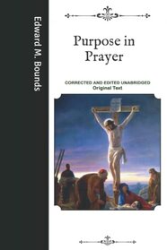 Purpose in Prayer: Corrected and Edited Unabridged Original Text