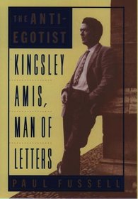 The Anti-Egotist: Kingsley Amis Man of Letters