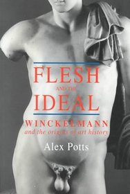 Flesh and the Ideal : Winckelmann and the Origins of Art History
