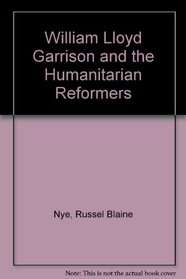 William Lloyd Garrison and the Humanitarian Reformers