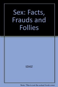 Sex: Facts, Frauds and Follies