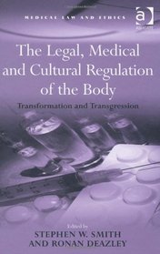 The Legal, Medical and Cultural Regulation of the Body (Medical Law and Ethics)