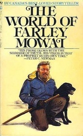 The World of Farley Mowat : A Selection From His Works