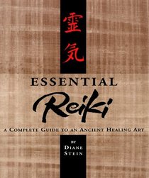 Essential Reiki: A Complete Guide to an Ancient Healing Art