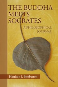 THE BUDDHA MEETS SOCRATES: A PHILOSOPHICAL JOURNAL