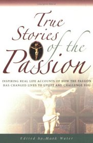 True Stories of the Passion (True Stories)