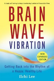 Brain Wave Vibration (Second Edition): Getting Back into the Rhythm of a Happy, Healthy Life