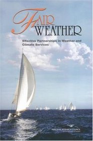 Fair Weather: Effective Partnerships in Weather and Climate Services (National Research Council)