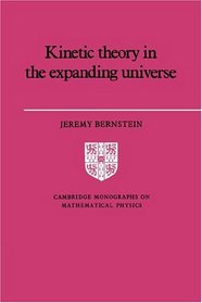 Kinetic Theory in the Expanding Universe (Cambridge Monographs on Mathematical Physics)