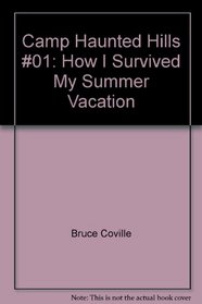 Camp Haunted Hills #01: How I Survived My Summer Vacation (Camp Haunted Hills)