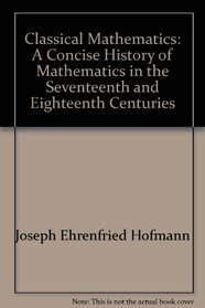Classical Mathematics: A Concise History of Mathematics in the Sixteenth and Seventeenth Centuries