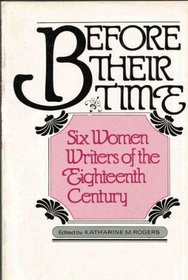Before Their Time: Six Women Writers of the Eighteenth Century