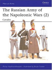 The Russian Army of the Napoleonic Wars (2) : Cavalry 1799-1814 (Men-At-Arms Series, 189)