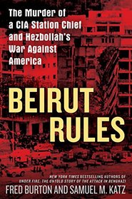 Beirut Rules: The Murder of a CIA Station Chief and Hezbollah's War Against America