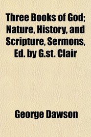 Three Books of God; Nature, History, and Scripture, Sermons, Ed. by G.st. Clair