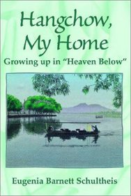 Hangchow, My Home: Growing Up in Heaven Below