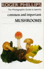 Mushrooms: The Photographic Guide to Identify Common and Important Mushrooms (The photographic guide to identity)