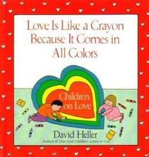 Love Is Like A Crayon Because It Comes in All Colors: Children on Love