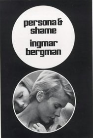 Persona and Shame : The Screenplays of Ingmar Bergman