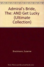Admiral's Bride, The: AND Get Lucky (Ultimate Collection)