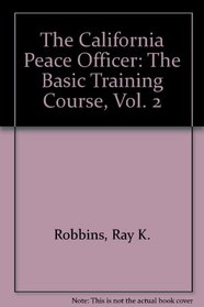 The California Peace Officer: The Basic Training Course, Vol. 2