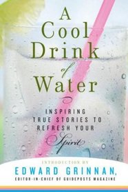 A Cool Drink of Water: Inspiring True Stories to Refresh Your Spirit