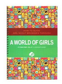 Brownie a World of Girls Journey - Leaders Book (Girl Scout Journey Books, Brownie 3)