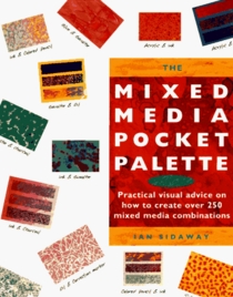 The Mixed Media Pocket Palette: Practical Visual Advice on How to Create over 250 Mixed Media Combinations (Pocket Palette Series)