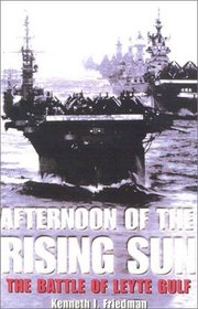 Afternoon of the Rising Sun : The Battle of Leyte Gulf