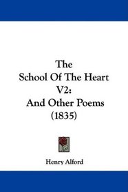 The School Of The Heart V2: And Other Poems (1835)