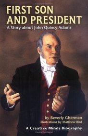 First Son And President: A Story About John Quincy Adams (Creative Minds Biographies)