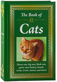 The Book of Cats: House Cats, Big Cats, Black Cats, Poetic Cats: History, Breeds, Tricks, Trivia, Stories, and More!