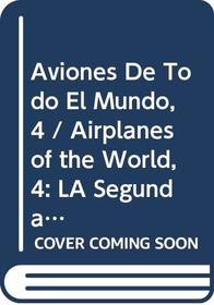 Aviones De Todo El Mundo, 4: LA Segunda Guerra Mundial, Ii/Airplanes of the World : World War Ii, Part 2 (Spanish Edition)