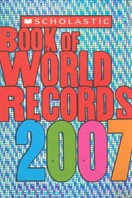 Scholastic Book Of World Records 2007 (Scholastic Book of World Records)