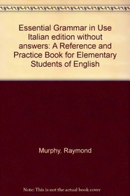 Essential Grammar in Use Italian edition without answers: A Reference and Practice Book for Elementary Students of English