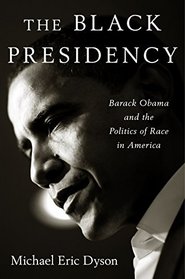 The Black Presidency: Barack Obama and the Politics of Race in America