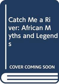 Catch Me a River: African Myths and Legends