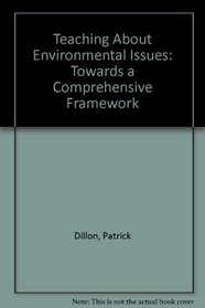 Teaching About Environmental Issues: Towards a Comprehensive Framework