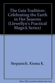 The Gaia Tradition: Celebrating the Earth in Her Seasons (Llewellyn's Practical Magick Series)