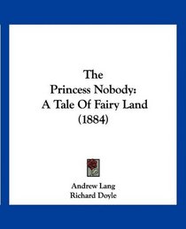 The Princess Nobody: A Tale Of Fairy Land (1884)