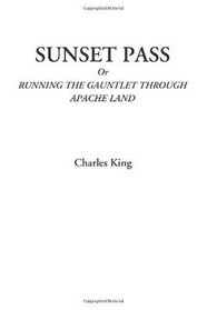 Sunset Pass Or Running the Gauntlet Through Apache Land