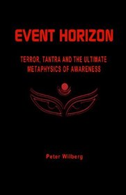 Event Horizon: Terror, Tantra And The Ultimate Metaphysics Of Awareness