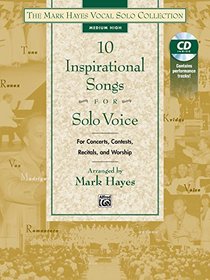 The Mark Hayes Vocal Solo Collection -- 10 Inspirational Songs for Solo Voice: For Concerts, Contests, Recitals, and Worship (Medium High Voice) (Book & CD)