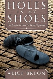 Holes in my Shoes: One Family Survives the Great Depression