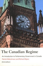 The Canadian Regime: An Introduction to Parliamentary Government in Canada