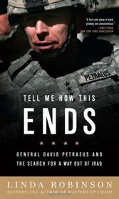 Tell Me How This Ends: General David Petraeus and the Search for a Way out of Iraq